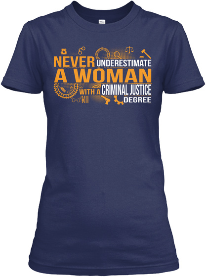 Never Underestimate A Women With A Criminal Justice Degree  Navy T-Shirt Front