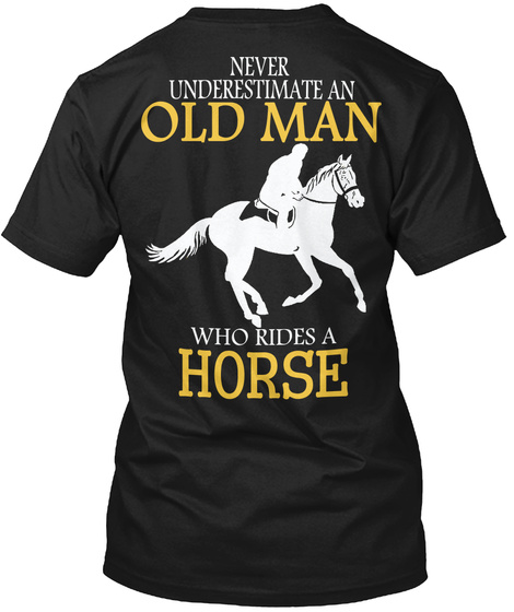  Never Underestimate An Old Man Who Rides A Horse Black T-Shirt Back