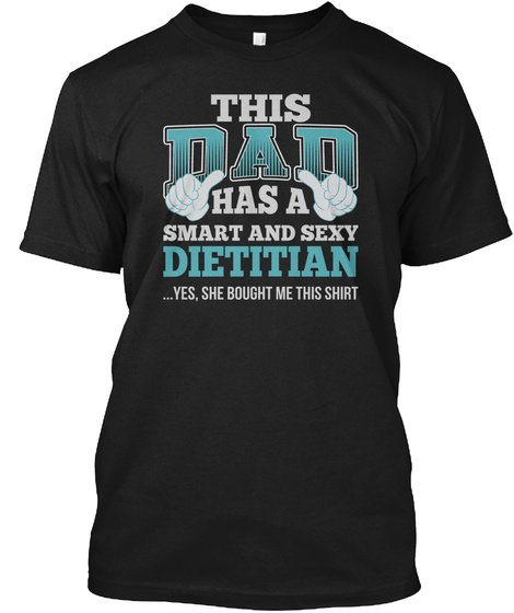 Dad Has Sexy Dietitian T Shirts Black T-Shirt Front