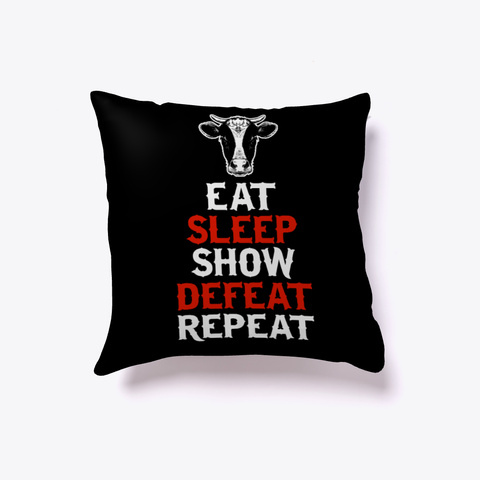 Eat Sleep Show Cow Pillow Black Kaos Front
