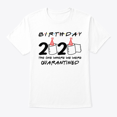 Birthday 2020 Quarantined Tshirt White T-Shirt Front