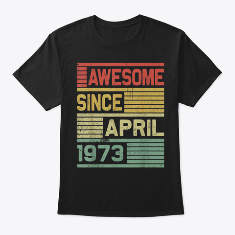 Awesome Since April 1973 Shirt Vintage 4 Black Maglietta Front