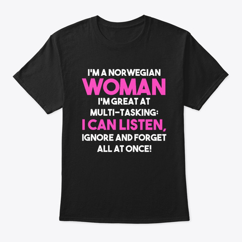 Funny I'm A Norwegian Woman I'm Great At Black T-Shirt Front