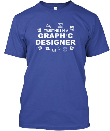 Id Trust Me I M A Graphic Designer Ps Ai Deep Royal T-Shirt Front