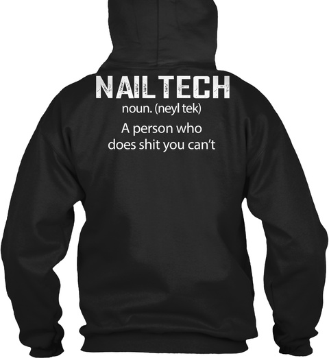 Nailthech Noun. ( Neyl Tek) A Person Who Does Shit You Cant Black T-Shirt Back