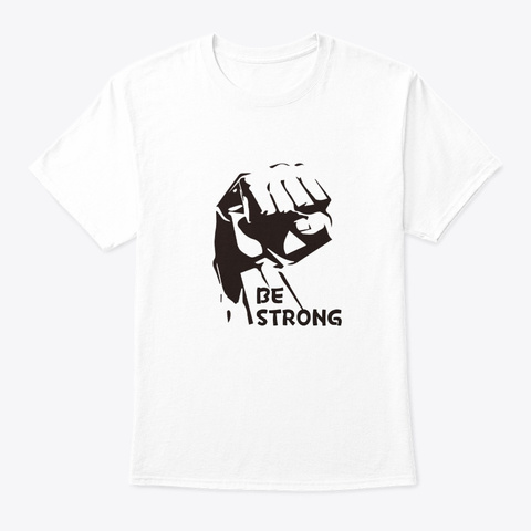 Be Strong Against The Coronavirus White T-Shirt Front