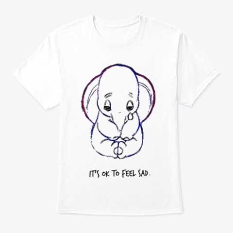 It's Ok To Feel Sad Dumbo Elephant White T-Shirt Front
