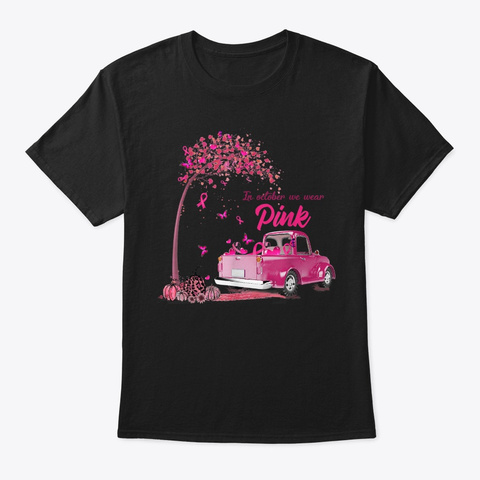 In October We Wear Pink Truck Breast Can Black T-Shirt Front