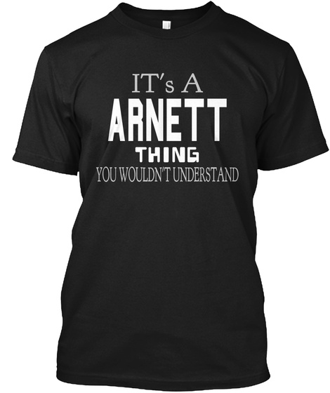 It's A Arnett Thing You Wouldn't Understand Black T-Shirt Front