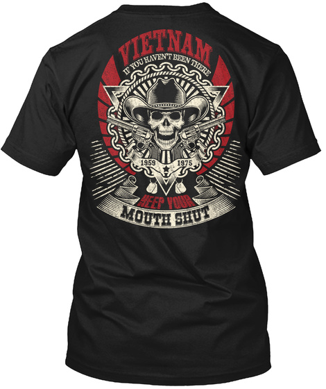 Vietnam If You Haven't Been There 1969 1975 Keep Your Mouth Shut Black T-Shirt Back