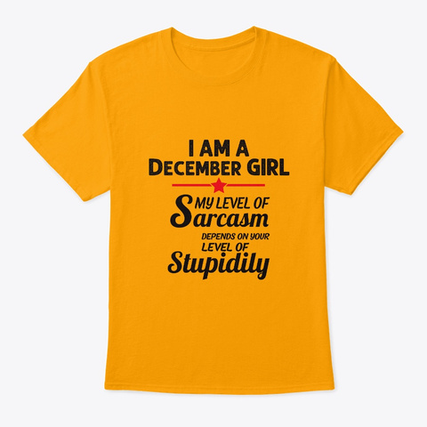 Sarcastic December Girl Gifts Women Birt Gold T-Shirt Front