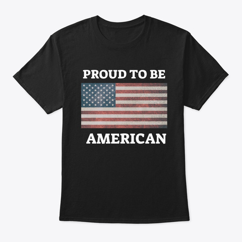 Patriotic Usa Flag Product Proud To Black T-Shirt Front