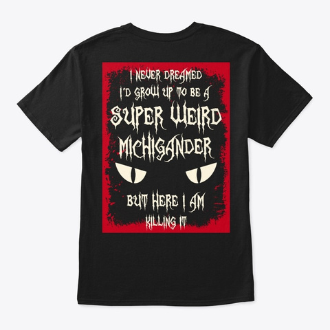 Super Weird Michigander Shirt Black T-Shirt Back