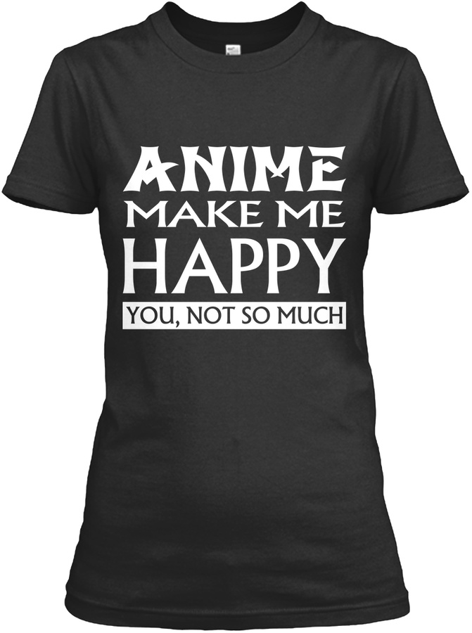 Womens Anime Make Me Happy Tee Shirts Unisex Tshirt
