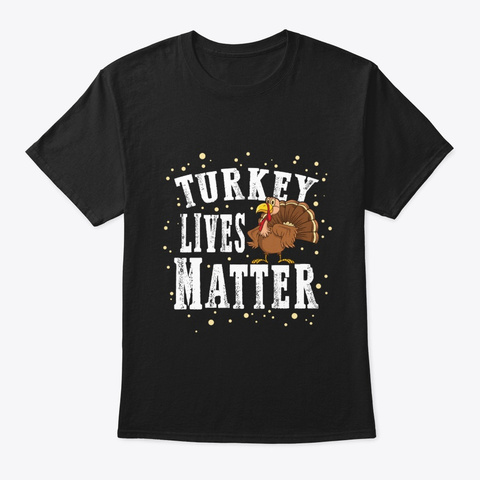 Turkey Lives Matter Thanksgiving Vegan Black T-Shirt Front