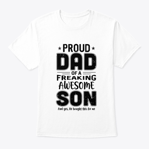 Proud Dad Of A Freaking Awesome Son White T-Shirt Front