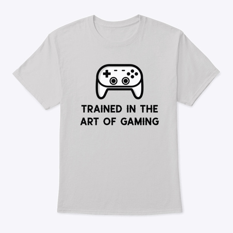 Trained In The Art Of Gaming Light Steel T-Shirt Front