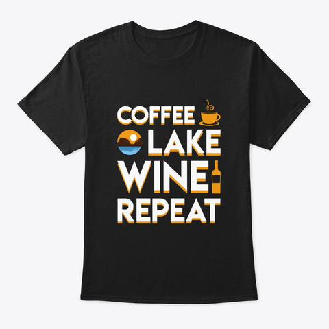 Coffee Lake Wine Repeat Saying Shirt Black T-Shirt Front