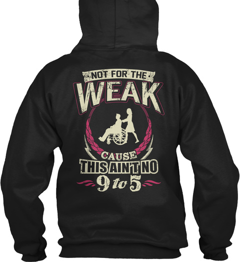 Caregiver Not For The. Weak Cause This Ain't No 9 To 5 Black T-Shirt Back