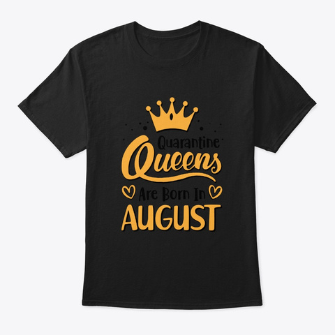 Quarantine Queens Are Born In August Black T-Shirt Front