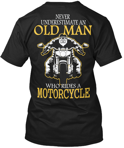 Never Underestimate An Old Man Who Rides A Motorcycle Black T-Shirt Back