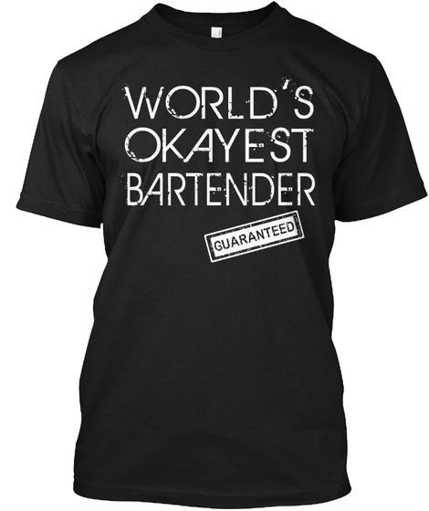 World's Okayest Bartender Guaranteed Black T-Shirt Front