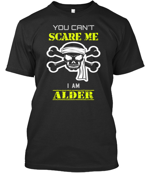 You Can't Scare Me I Am Alder Black T-Shirt Front