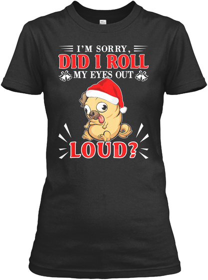 Im Sorry Did I Roll My Eyes Out Loud Fun Black T-Shirt Front