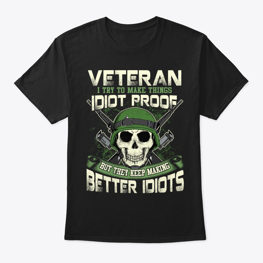 Funny Veteran Gift Things Idiot Proof Unisex Tshirt