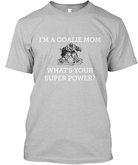 I'm A Goalie Mom What's Your Super Power? Light Heather Grey  T-Shirt Front