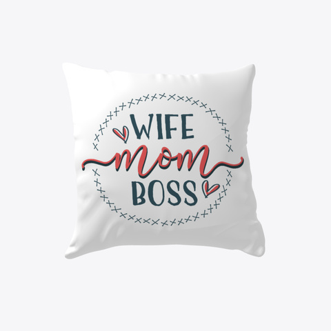 Wife Mom Boss Pillow! White T-Shirt Front