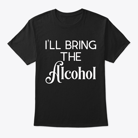 I'll Bring The Alcohol Black T-Shirt Front