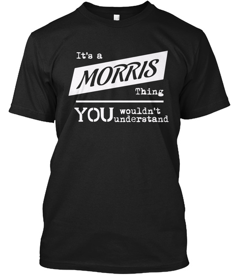 It's A Morris Thing You Wouldn't Understand Black T-Shirt Front