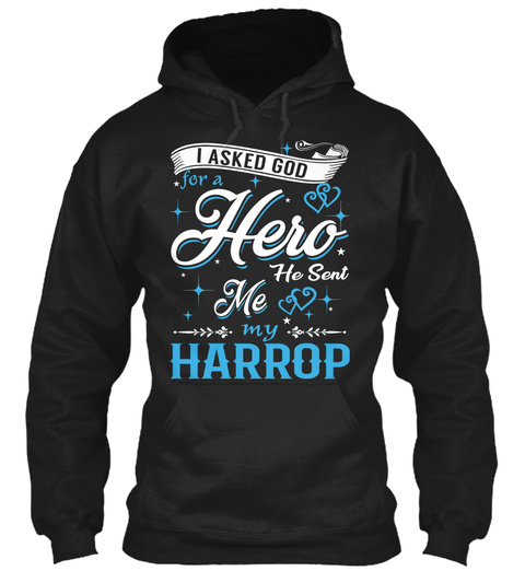 I Asked God For A Hero. He Sent Me Harrop Black T-Shirt Front