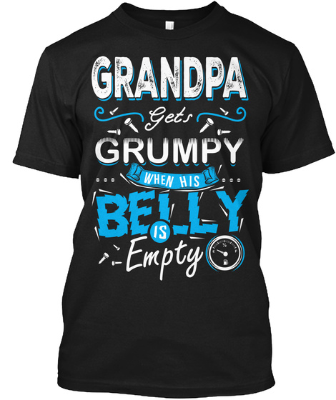 Grandpa Gets Grumpy When His Belly Is Empty Black áo T-Shirt Front