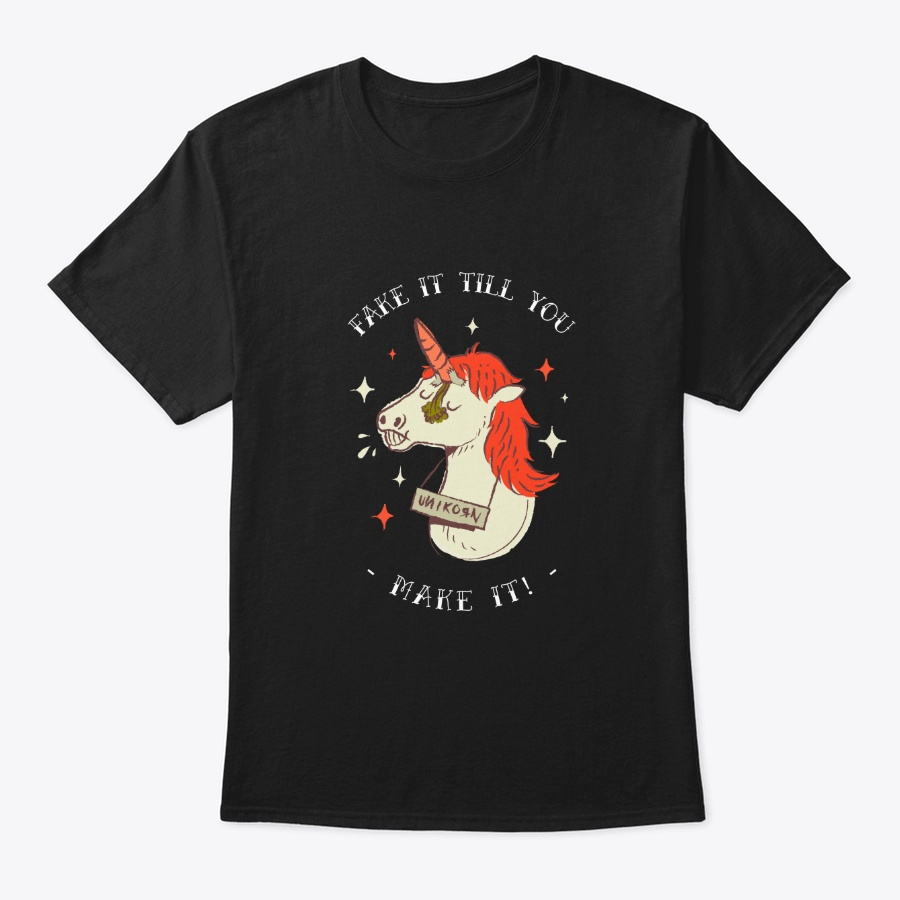 Fake It Till You Make It - Unicorn Shirt Unisex Tshirt