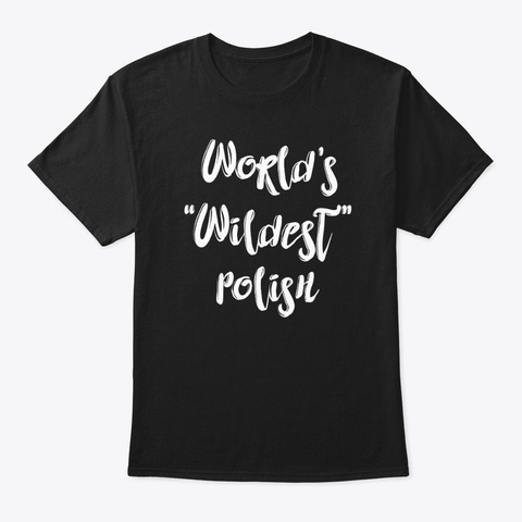 Wildest Polish Shirt Black T-Shirt Front