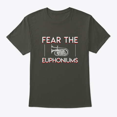 Fear Euphoniums Marching Band Tuba Shirt Smoke Gray T-Shirt Front