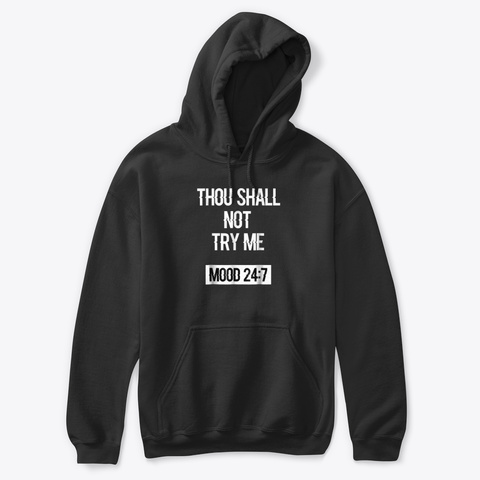 Funny Thou Shall Not Try Me Mood 247 Shi Black T-Shirt Front