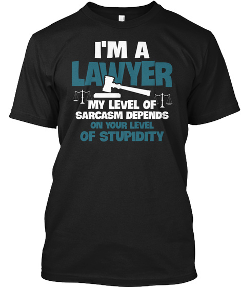 Lawyer Sarcasm Depends Stupidity Shirt