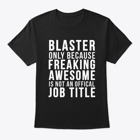 Blaster  Funny Offical Job Title Black T-Shirt Front