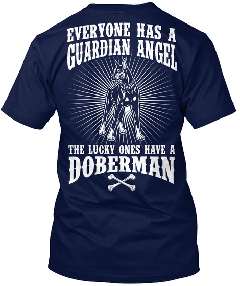  Everyone Has A Guardian Angel 
The Lucky Ones Have A Doberman Navy T-Shirt Back
