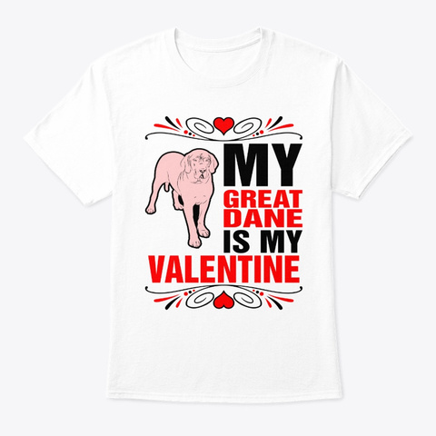 My Great Dane Is My Valentine White T-Shirt Front