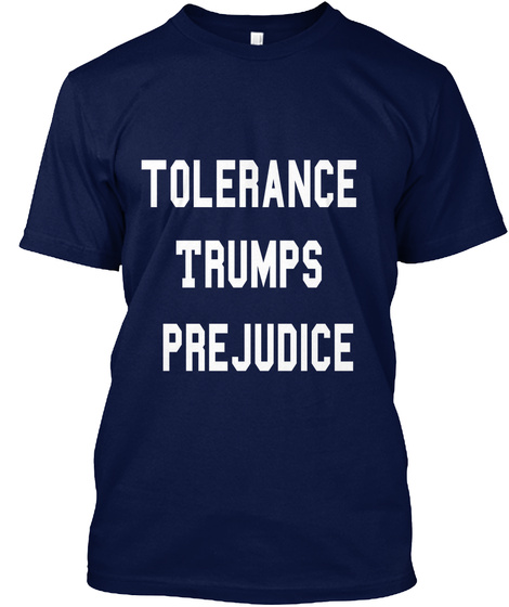 Tolerance 
Trumps 
Prejudice Navy T-Shirt Front