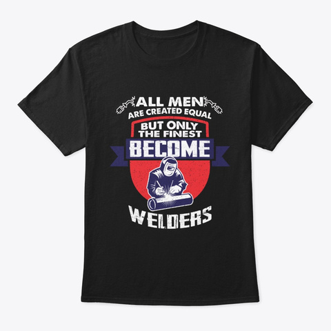 Only The Finest Become Welders