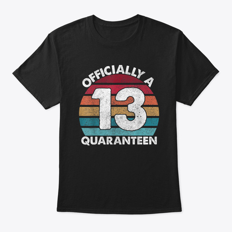 13th Birthday Officially A Quaranteen Teenager 13 Years Old T Shirt Black T-Shirt Front