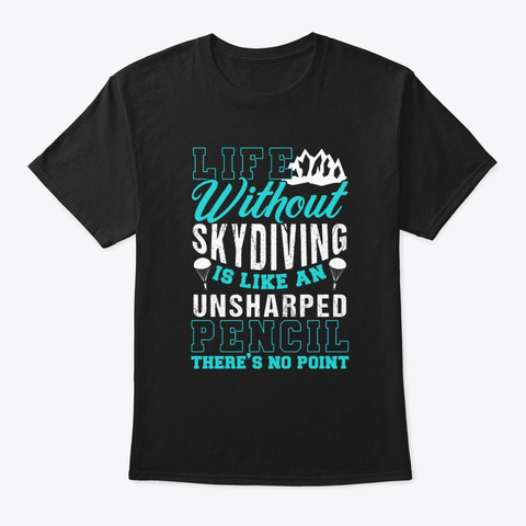 L Ife Without Skydiving Is Like Black T-Shirt Front