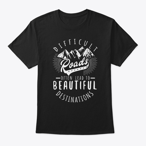 Mountains Shirt Difficult Roads Lead To Black áo T-Shirt Front