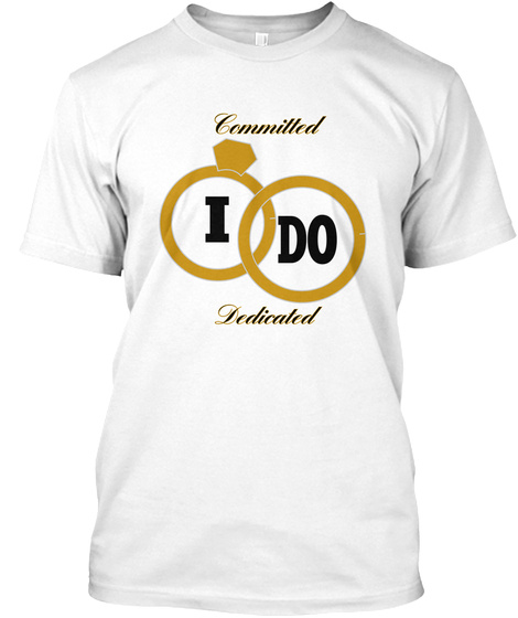 Committed I Do Dedicated White T-Shirt Front