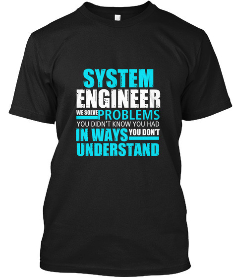 System Engineer We Solve Problems You Di Black T-Shirt Front